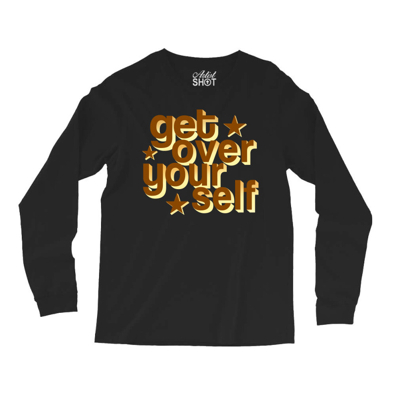 Get Over Yourself Long Sleeve Shirts by tribebol | Artistshot