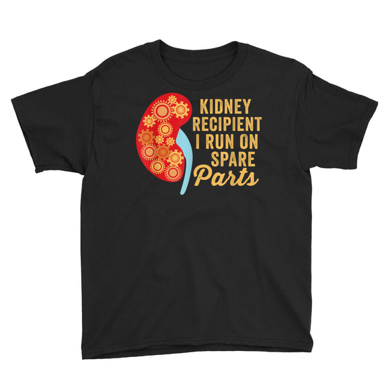 I Run On Spare Parts Kidney Transplant Recipient Donation Youth Tee by Tshirts | Artistshot