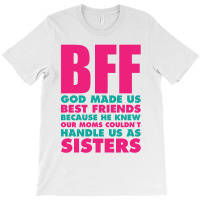 Bff God Made Us Best Friends Because.... T-shirt | Artistshot