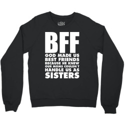BFF GOD Made Us Best Friends Because.... Crewneck Sweatshirt | Artistshot