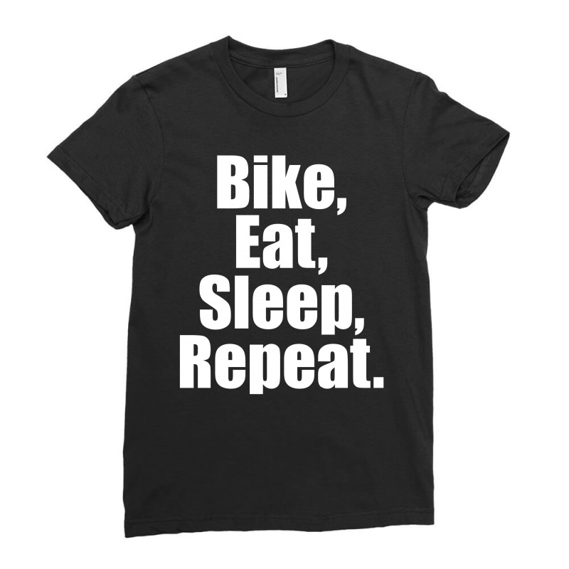 Bike Eat Sleep Repeat Ladies Fitted T-Shirt by tshiart | Artistshot