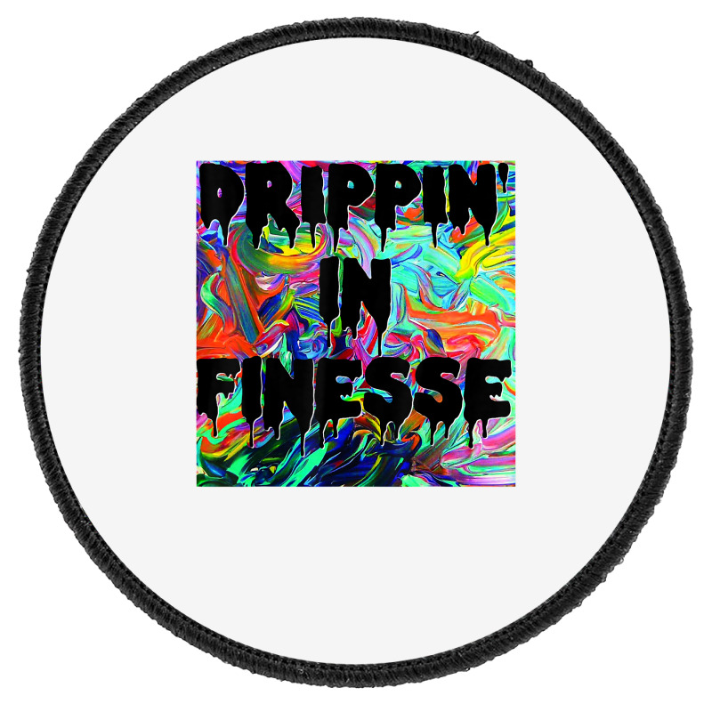 Drippin' In Finesse Colorful Bright Drip Party T Shirt Round Patch | Artistshot