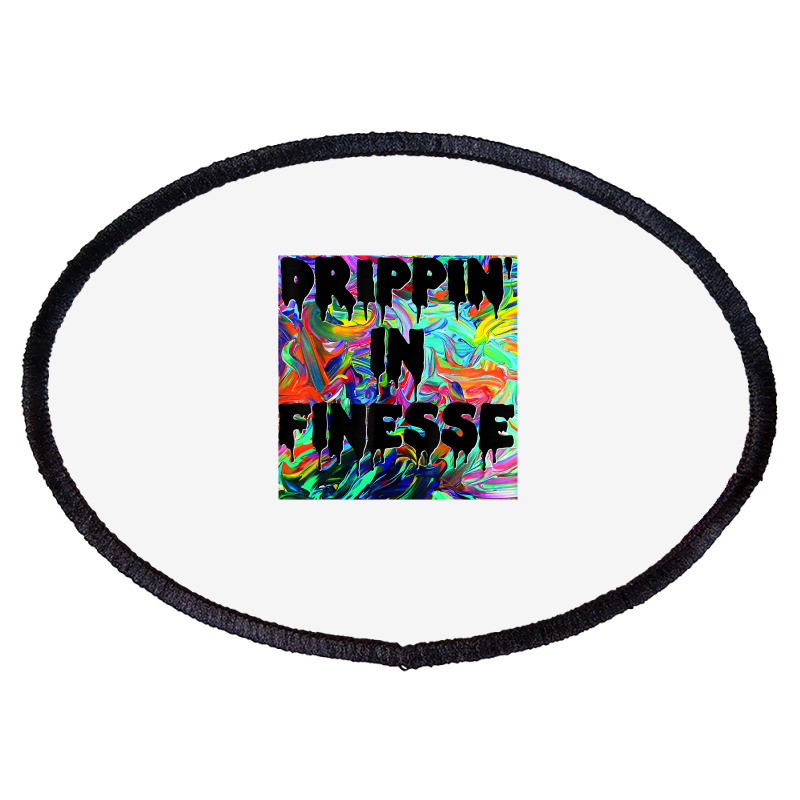 Drippin' In Finesse Colorful Bright Drip Party T Shirt Oval Patch | Artistshot