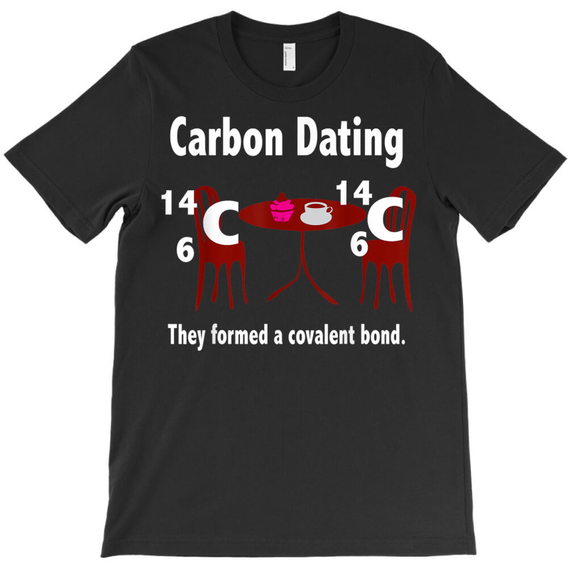 Funny Science Valentines Day T Shirt Men Women Carbon Dating T-shirt | Artistshot