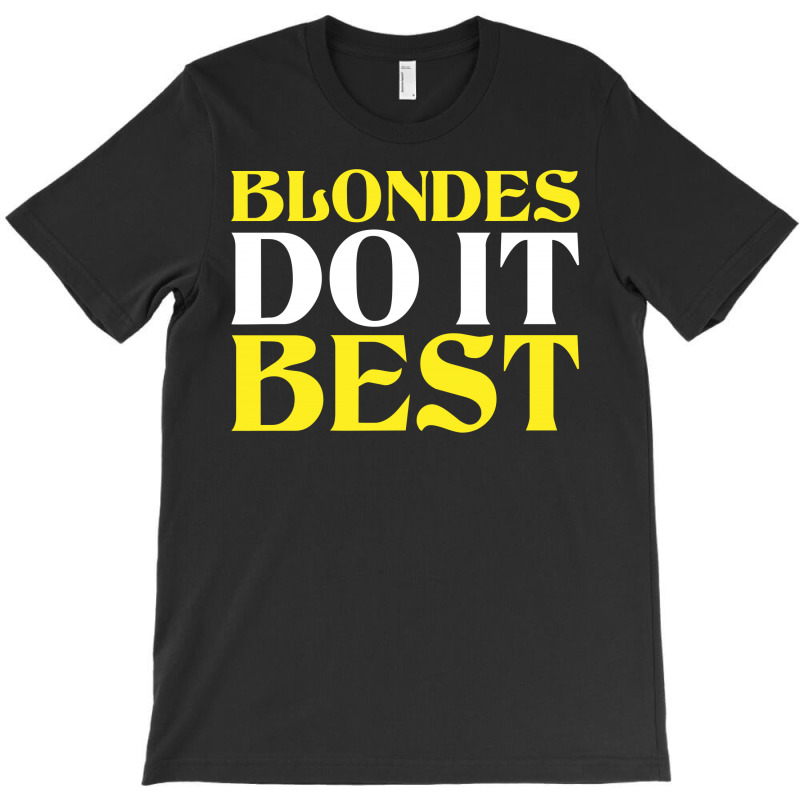 Blondes Do It Best T-shirt | Artistshot