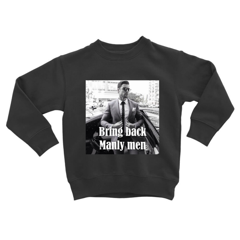 Bring Back Manly Men, Men Quotes Toddler Sweatshirt | Artistshot