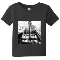 Bring Back Manly Men, Men Quotes Baby Tee | Artistshot