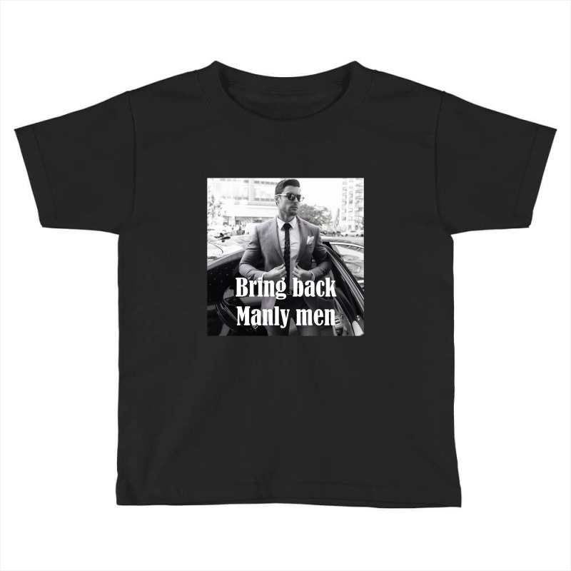 Bring Back Manly Men, Men Quotes Toddler T-shirt | Artistshot