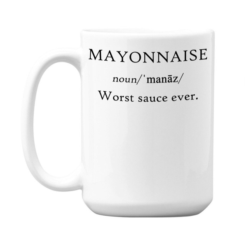 Mayonnaise Worst Sauce Ever Funny Dip Condiment T Shirt 15 Oz Coffee Mug | Artistshot