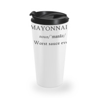 Mayonnaise Worst Sauce Ever Funny Dip Condiment T Shirt Travel Mug | Artistshot