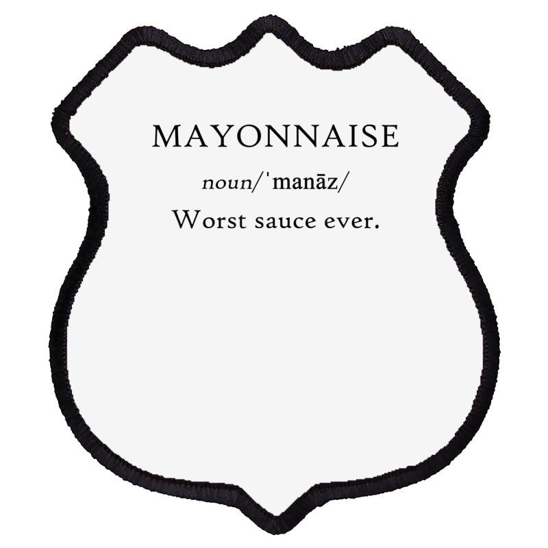 Mayonnaise Worst Sauce Ever Funny Dip Condiment T Shirt Shield Patch | Artistshot