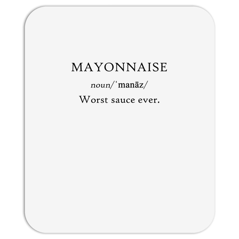 Mayonnaise Worst Sauce Ever Funny Dip Condiment T Shirt Mousepad | Artistshot