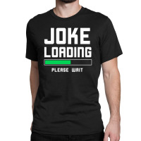 Joke Loading Classic T-shirt | Artistshot