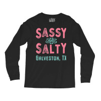 Galveston Texas Sassy And Salty Souvenir Long Sleeve Shirts | Artistshot