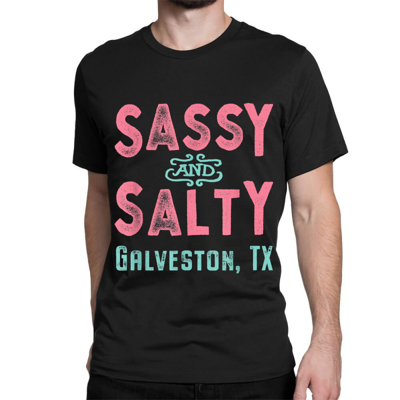 Galveston Texas Sassy And Salty Souvenir Classic T-shirt by FrancesTiffany | Artistshot