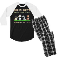 God Is Great Dogs Are Good And People Are Crazy T Shirt Men's 3/4 Sleeve Pajama Set | Artistshot