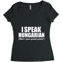 I Speak Hungarian What's Your Special Power Bilingual T Shirt Women's Triblend Scoop T-shirt | Artistshot