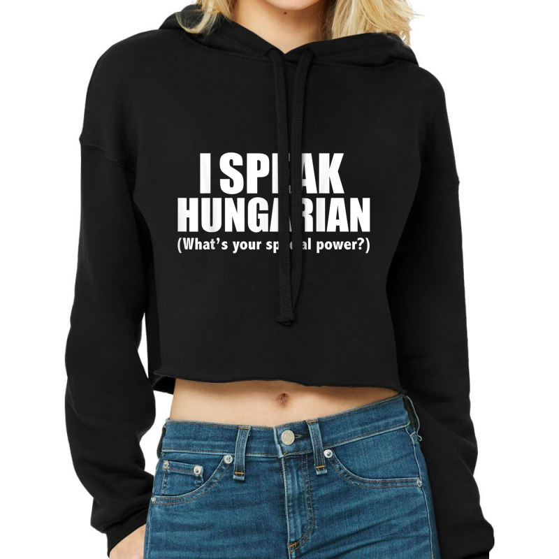 I Speak Hungarian What's Your Special Power Bilingual T Shirt Cropped Hoodie by cm-arts | Artistshot