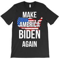 Make America Biden Again T-shirt | Artistshot