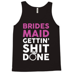 Brides Maid Getting Shit Done Tank Top | Artistshot