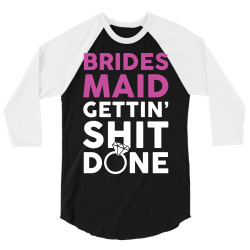Brides Maid Getting Shit Done 3/4 Sleeve Shirt | Artistshot
