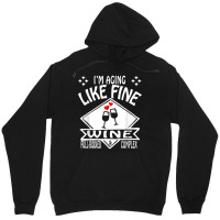 I'm Aging Like Fine Wine Full Bodied & Complex Shirt Unisex Hoodie | Artistshot