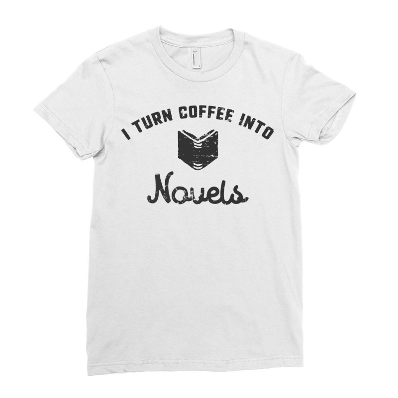 I Turn Coffee Into Novels T Shirt For Authors And Writers Ladies Fitted T-Shirt by cm-arts | Artistshot