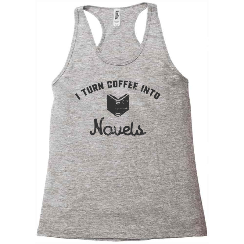 I Turn Coffee Into Novels T Shirt For Authors And Writers Racerback Tank by cm-arts | Artistshot