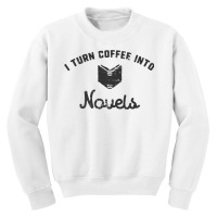 I Turn Coffee Into Novels T Shirt For Authors And Writers Youth Sweatshirt | Artistshot