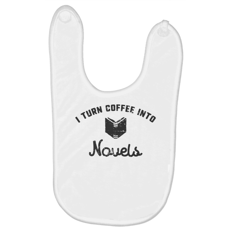 I Turn Coffee Into Novels T Shirt For Authors And Writers Baby Bibs by cm-arts | Artistshot