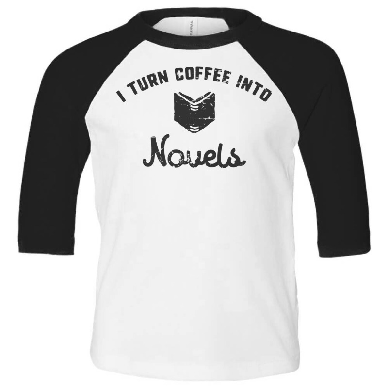 I Turn Coffee Into Novels T Shirt For Authors And Writers Toddler 3/4 Sleeve Tee by cm-arts | Artistshot