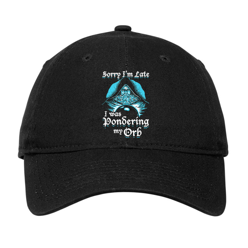 Sorry I'm Late I Was Pondering My Orb T Shirt Adjustable Cap | Artistshot