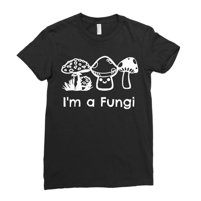 Funny Mycology Mycologist Mushroom Lover I_m A Fungi Ladies Fitted T-Shirt by SandyMarjorie | Artistshot