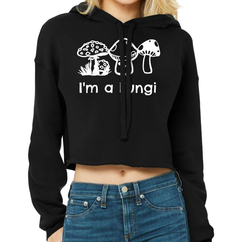 Funny Mycology Mycologist Mushroom Lover I_m A Fungi Cropped Hoodie by SandyMarjorie | Artistshot