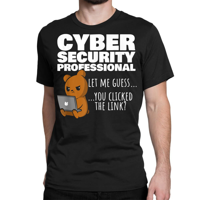 You Clicked The Link Funny Cybersecurity Infosec T Shirt Classic T-shirt by cm-arts | Artistshot