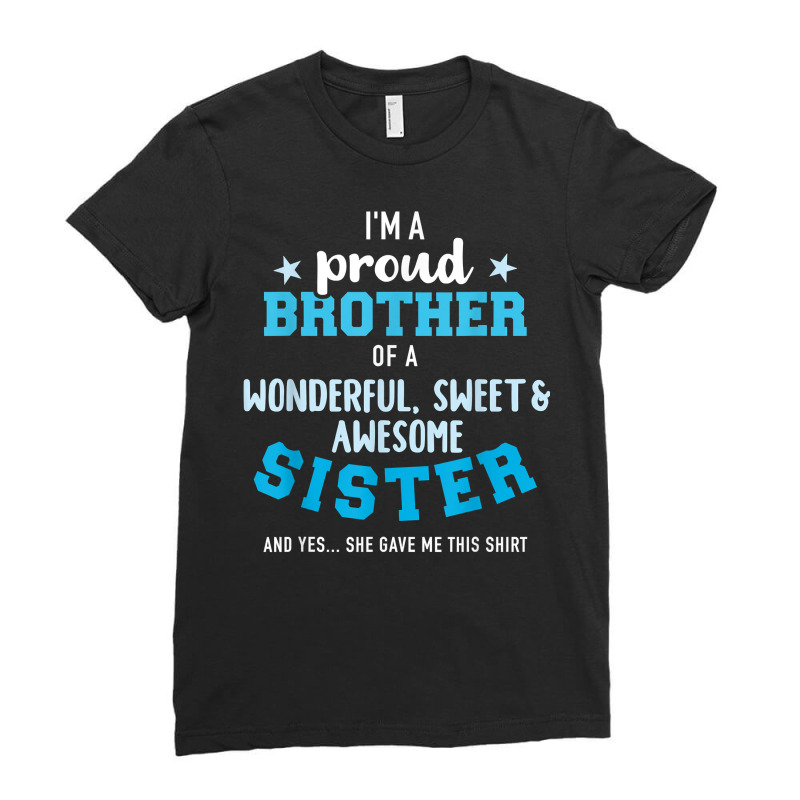 I'm A Proud Brother Of A Wonderful Sweet And Awesome Sister T Shirt Ladies Fitted T-Shirt by cm-arts | Artistshot