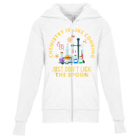 Funny Chemistry Is Like Cooking Just Don't Lick The Spoon T Shirt Youth Zipper Hoodie | Artistshot