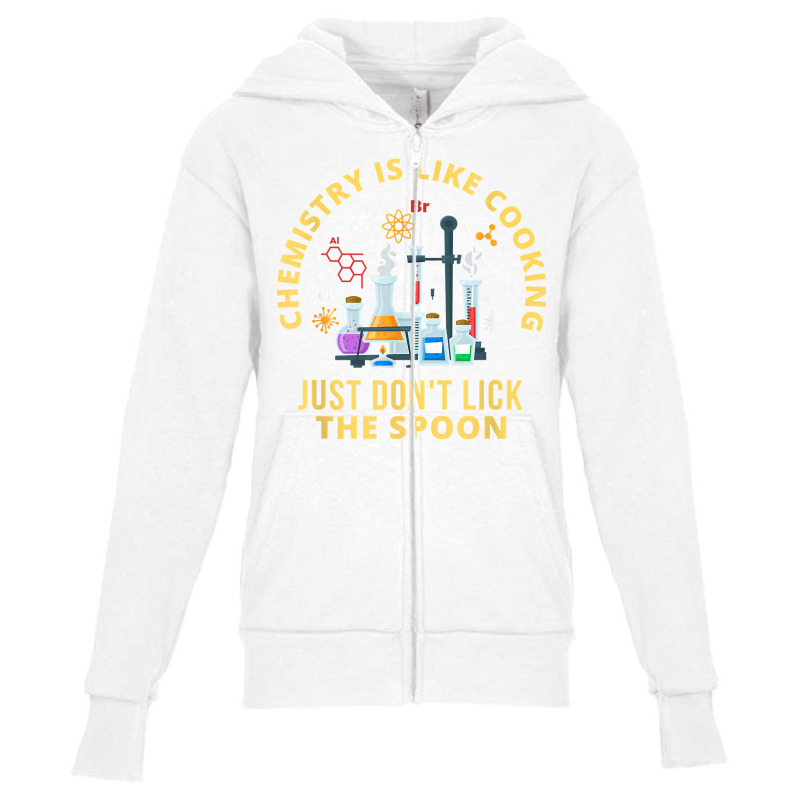 Funny Chemistry Is Like Cooking Just Don't Lick The Spoon T Shirt Youth Zipper Hoodie by cm-arts | Artistshot