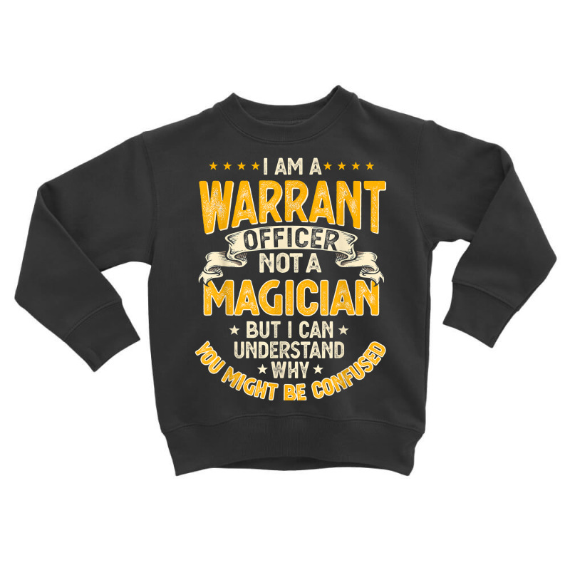 Funny Warrants Officer Not A Magician Warrants Officer T Shirt Toddler Sweatshirt by cm-arts | Artistshot