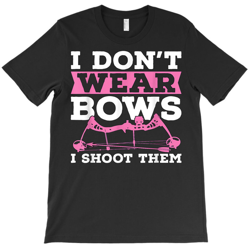 I Don't Wear Bows Arrow Hunting Shooting Sports Archery T Shirt T-shirt | Artistshot