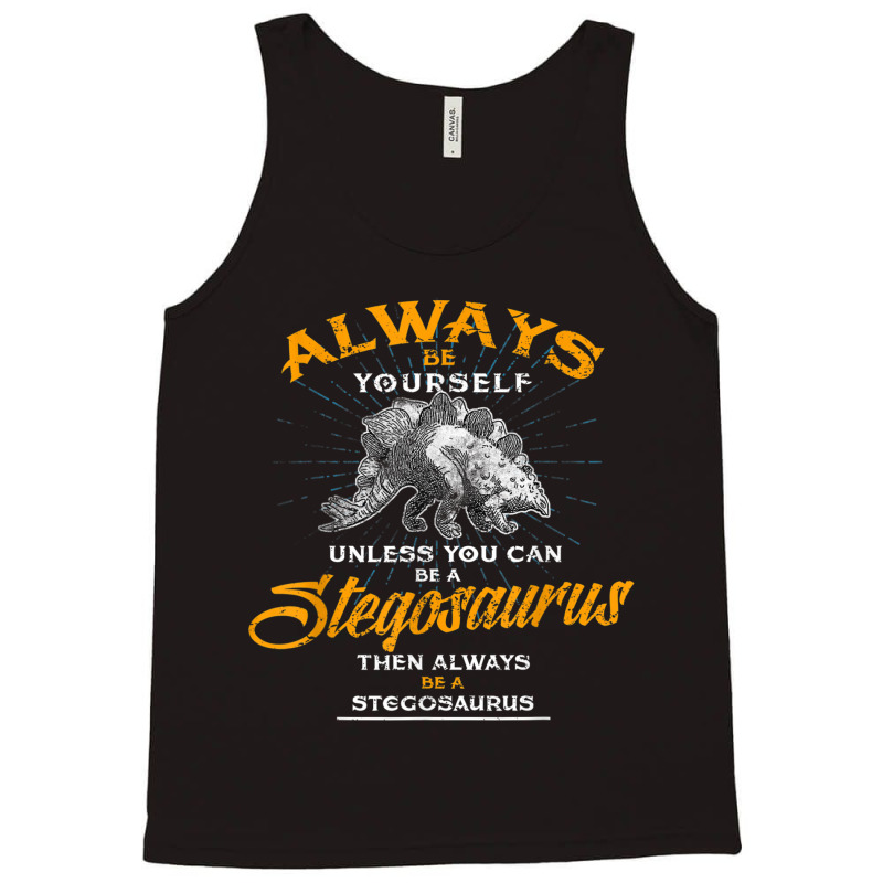 Always Be Yourself Shirt Be A Stegosaurus Dinosaur Shirt Tank Top | Artistshot