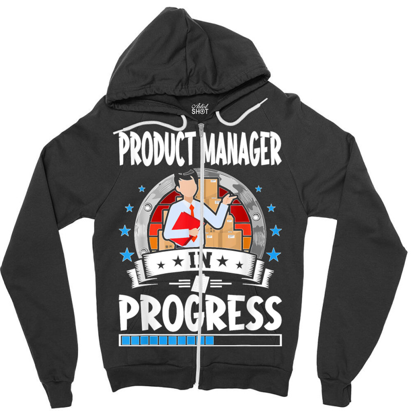 Product Manager In Progress Trainee Student T Shirt Zipper Hoodie | Artistshot