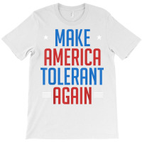 Make America Tolerant Again Shirt T-shirt | Artistshot