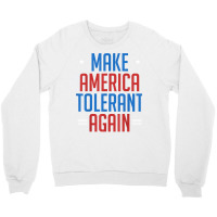 Make America Tolerant Again Shirt Crewneck Sweatshirt | Artistshot