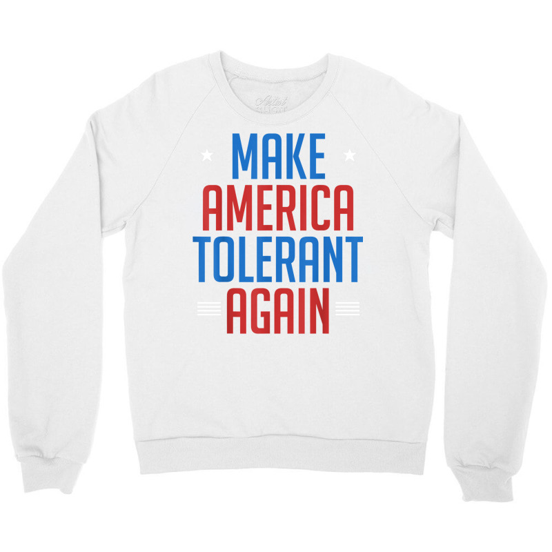 Make America Tolerant Again Shirt Crewneck Sweatshirt | Artistshot