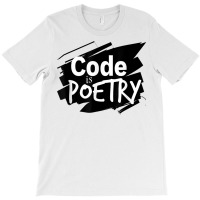 Code Is Poetry Computer Programming And Coding T Shirt T-shirt | Artistshot