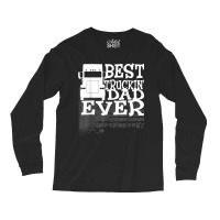 Best Truckin' Dad Ever Truck Driver Gift T Shirt Long Sleeve Shirts | Artistshot