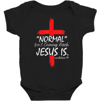 Normal Isn't Coming Back Jesus Is Revelation 14 Christians T Shirt Baby Bodysuit | Artistshot