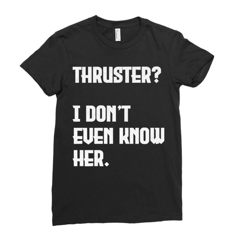 Thruster I Don't Even Know Her Work Out Cross Premium Ladies Fitted T-Shirt by cm-arts | Artistshot