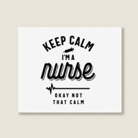 Keep Calm Im A Nurse Landscape Canvas Print | Artistshot